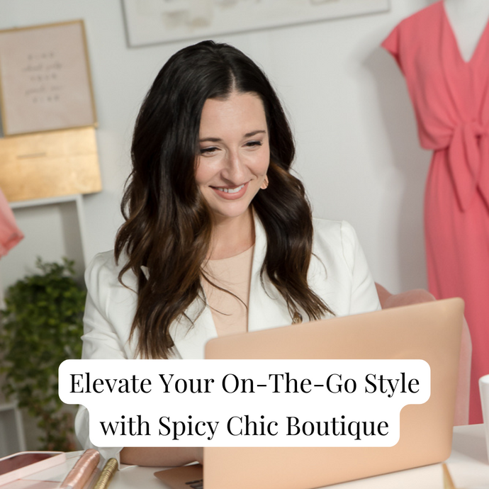 Elevate Your On-The-Go Style with Spicy Chic Boutique